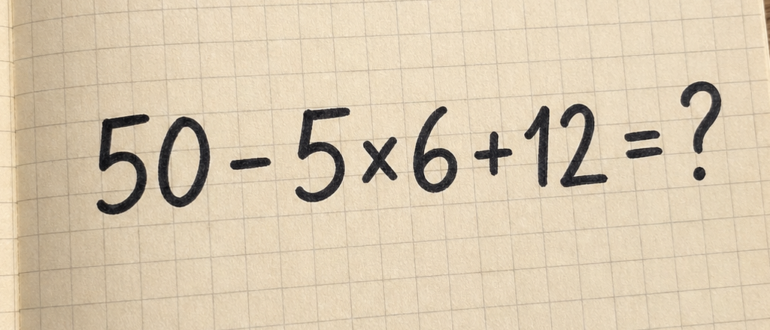 Сколько получится: 50 - 5×6 + 12?