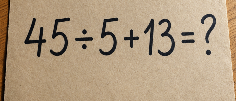 Правильный ответ на пример: 45 ÷ 5 + 13 = ?